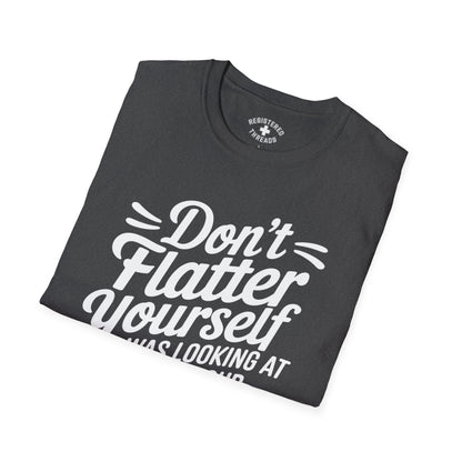 Don't Flatter Yourself T-Shirt