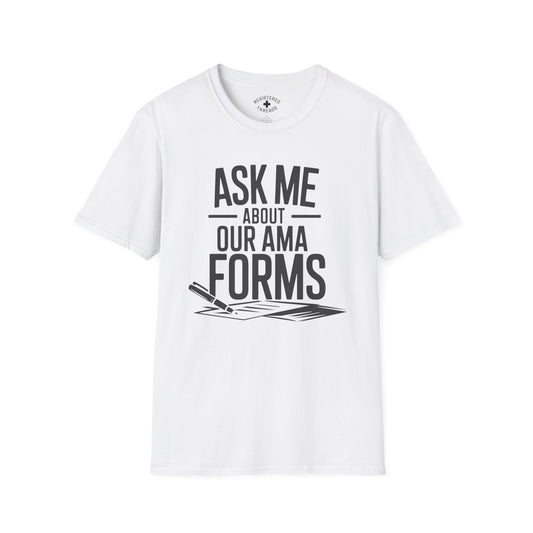 Ask Me About Our AMA Forms T-Shirt