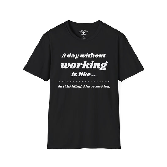 A Day Without Working T-Shirt