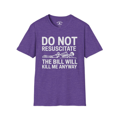 DNR: The Bill Will Kill Me Anyway T-Shirt