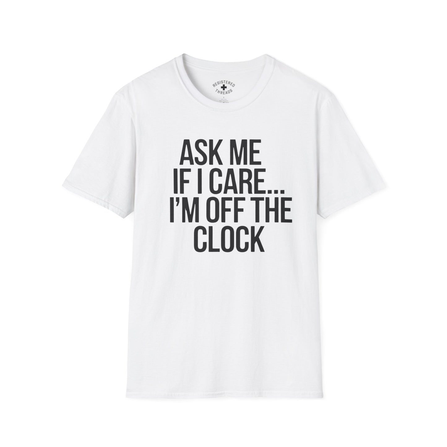 Ask Me If I Care... T-Shirt