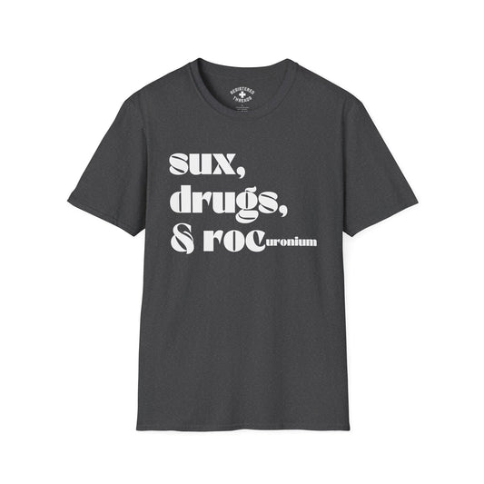 Sux, Drugs, and Rocuronium T-Shirt