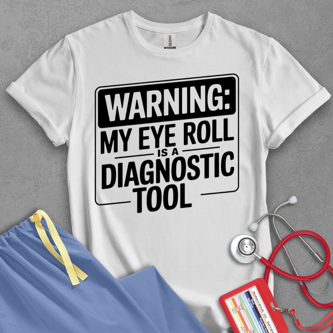 Warning: My Eye Roll is a Diagnostic Tool T-Shirt